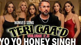 Volume 2.O | Yo Yo Honey Singh New song | Teri G**D | Nonveg Song Of Honey Singh | #yoyohoneysingh