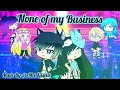 None of my Business || GLMV