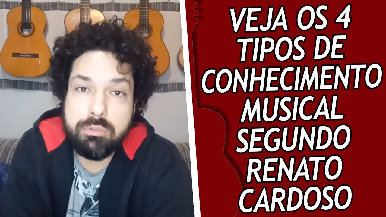 VEJA OS 4 TIPOS DE CONHECIMENTO MUSICAL SEGUNDO RENATO CARDOSO