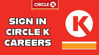 Sign in Circle K Careers Account: How to Login to Your Circle K Careers Account 2024