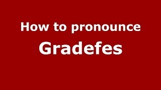 How to pronounce Gradefes