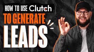 Generating B2B Leads from Clutch: A Step-by-Step Guide
