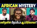 Is Africa The Birthplace Of Humanity Tamil Podcast Paari Saalan Vallal Media Varun Talks