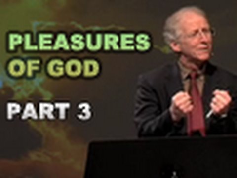 The Pleasures of God - Part 3 - John Piper