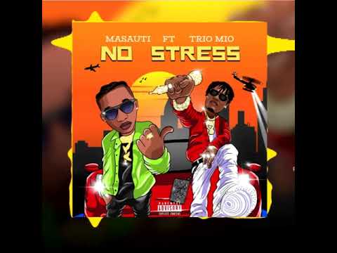 Masauti ft Trio Mio | No Stress is gon be 🔥🔥🔥