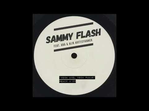 Sammy Flash - "Voch Avel Voch Pakas" ft. Ara & Alik Avetisyan [REMIX]