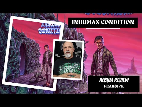 Inhuman Condition - Fearsick (Album Review)
