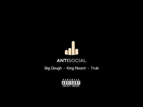 Big Dough x King Nooch x Trub "Anti Social" Audio