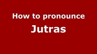 How to pronounce Jutras