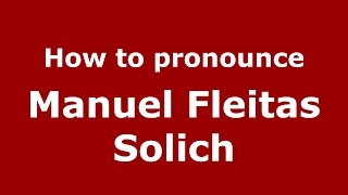 How to pronounce Manuel Fleitas Solich