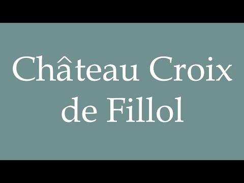 How to Pronounce ''Château Croix de Fillol'' Correctly in French