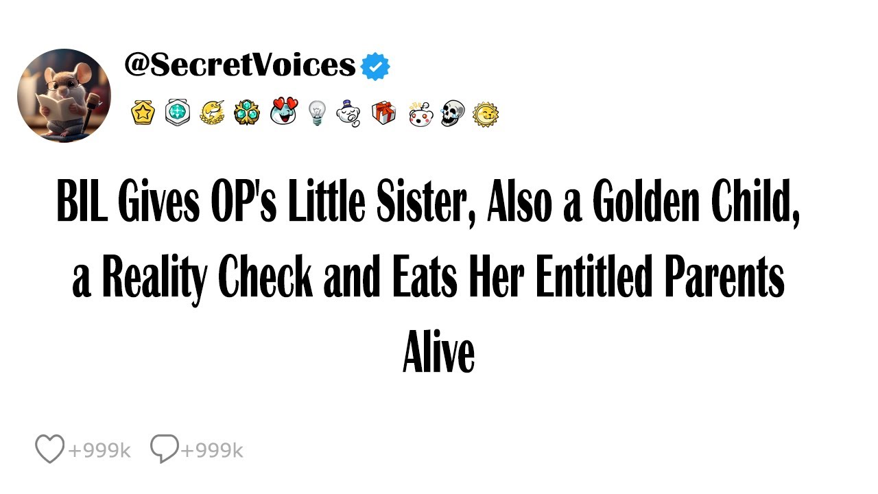 BIL Gives OP's Little Sister, Also a Golden Child, a Reality Check and Eats Her Entitled Parents ...