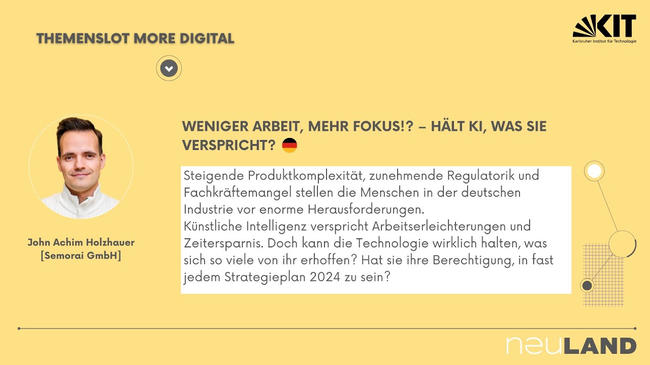 Weniger Arbeit, mehr Fokus!? – Hält KI was sie verspricht? - NEULAND Innovationstag 2024 - KIT Innovation