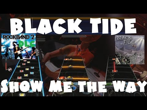 Black Tide - Show Me the Way - Rock Band 2 DLC Expert Full Band (October 13th, 2009)