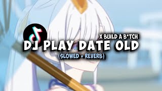 Download lagu DJ PLAY DATE X BUILD A B*TCH (Slowed   Reverb) mp3