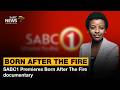 SABC1 Premieres Born After The Fire Documentary