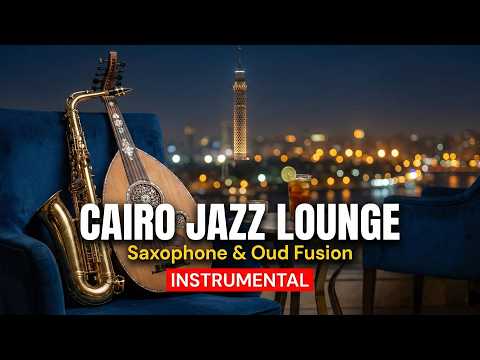 Relaxing Cairo Jazz Lounge Music | 12 Hours Oriental Saxophone & Oud Egyptian Background Songs