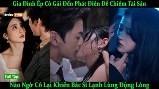 Gia Đình Ép Cô Gái Đến Phát Điên Để Chiếm Tài Sản, Nào Ngờ Cô Lại Khiến Bác Sĩ Lạnh Lùng Động Lòng