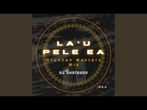 La'u Pele Ea (Drunken Masters Mix)