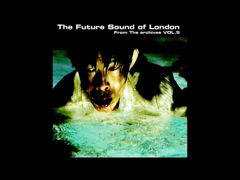 The Future Sound Of London - From the Archives Vol. 5