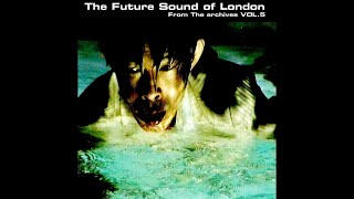 The Future Sound Of London - From the Archives Vol. 5