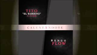 Calentándote   Tito 'El Bambino' Ft Ñengo Flow Official Reggaeton 2014