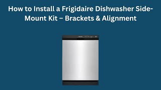How to Install a Frigidaire Dishwasher Side-Mount Kit — Brackets & Alignment