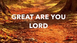 Great Are You Lord LYRICS -