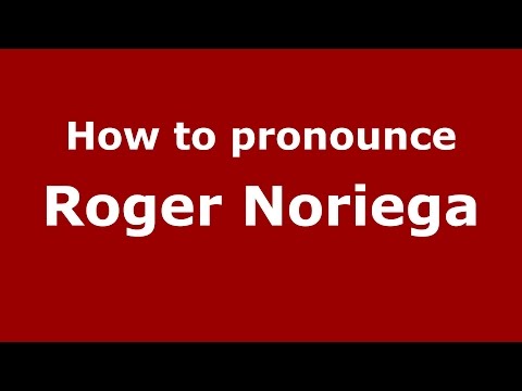 How to pronounce Roger Noriega (American English/US)  - PronounceNames.com