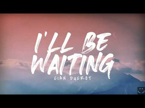 Cian Ducrot - I'll Be Waiting (Lyrics) 1 Hour