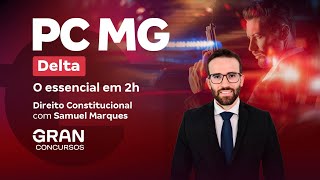 Concurso  Delta PC MG | O essencial de Direito Constitucional em 2h