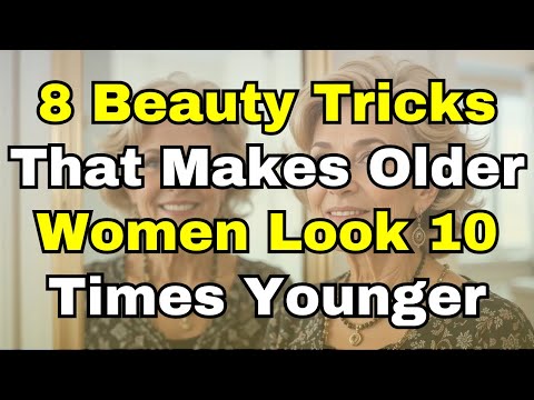 8 Beauty Tricks That Keep Older Women Looking Youthful