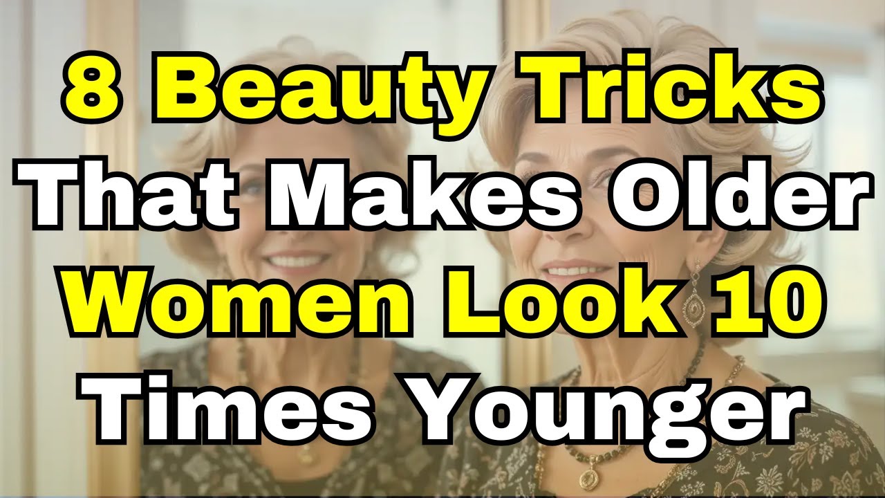 8 Beauty Tricks That Keep Older Women Looking Youthful