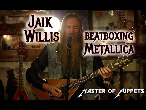 Jaik Willis Beatboxing Metallica's Master of Puppets