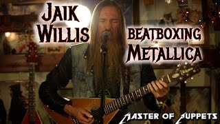 Jaik Willis Beatboxing Metallica's Master of Puppets