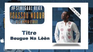 Youssou Ndour - Beug Na Leen - Nouvel album
