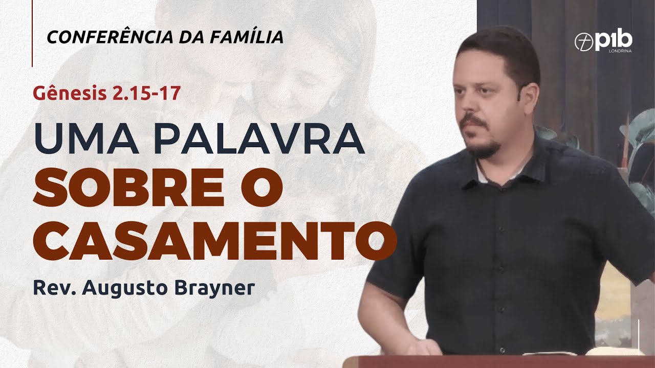 UMA PALAVRA SOBRE O CASAMENTO - Gênesis 2.15-17 - Rev. Augusto Brayner