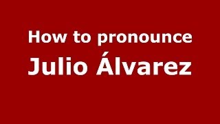 How to pronounce Julio álvarez