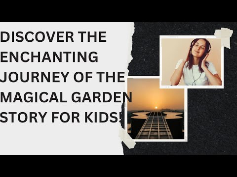 Discover the Enchanting Journey of the Magical Garden Story for Kids!