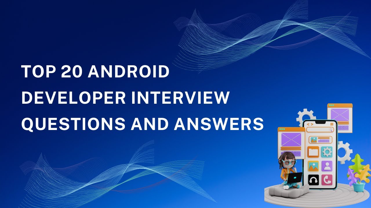 Top 20 Android Developer Interview Questions & Answers (2025) | Land Your Dream Developer Job