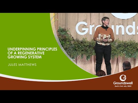Underpinning principles of a regenerative growing system - Groundswell 2025