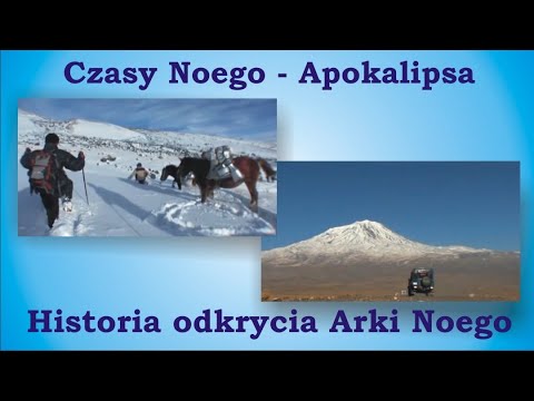 Czasy Noego - Apokalipsa. Historia odkrycia Arki Noego.