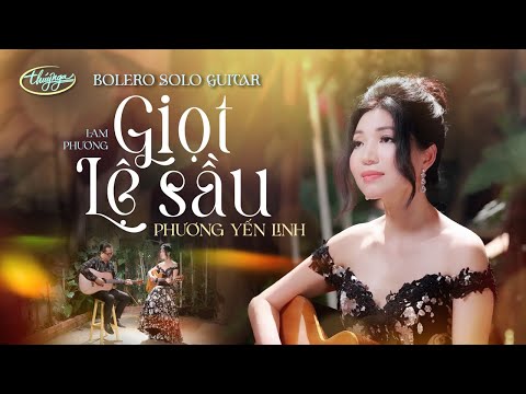 Phương Yến Linh - Giọt Lệ Sầu (Official Music Video 4K) | Bolero Solo Guitar