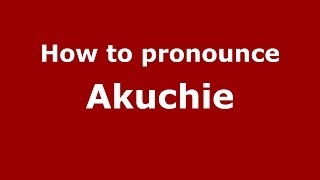 How to pronounce Akuchie
