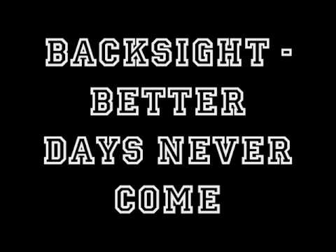 Backsight - Better days never come