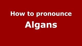 How to pronounce Algans