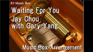 Waiting For You/Jay Chou with Gary Yang [Music Box]