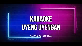 Download lagu KARAOKE UYENG UYENGAN Versi DJ Remix mp3