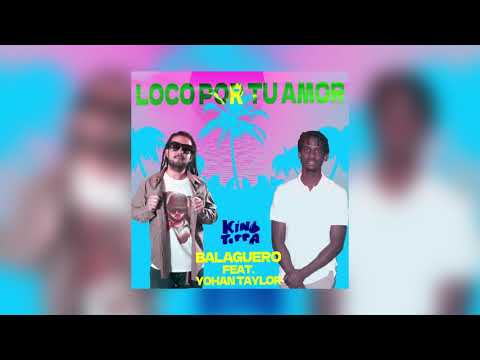 BALAGUERO - Loco Por Tu Amor Ft YOHAN TAYLOR