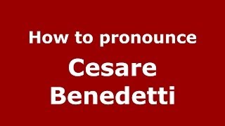 How to pronounce Cesare Benedetti